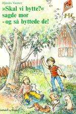 Skal vi bytte, sagde mor – og så byttede de af Hjørdis Varmer