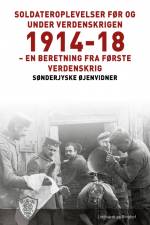 Soldateroplevelser før og under verdenskrigen 1914-18 af Sønderjyske Øjenvidner
