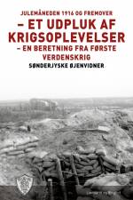 Julemåneden 1916 og fremover - et udpluk af krigsoplevelser af Sønderjyske Øjenvidner
