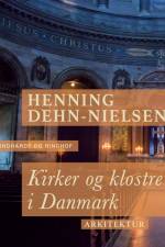 Kirker og klostre i Danmark af Henning Dehn-Nielsen