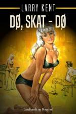 Dø, skat – dø af Larry Kent