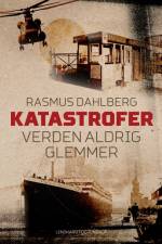 Katastrofer verden aldrig glemmer af Rasmus Dahlberg