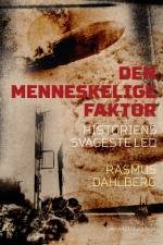 Den menneskelige faktor. Historiens svageste led af Rasmus Dahlberg