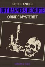 Kurt Danners bedrifter: Orkidé-mysteriet af Peter Anker