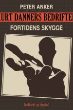 Kurt Danners bedrifter: Fortidens skygge af Peter Anker