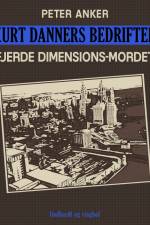 Kurt Danners bedrifter: Fjerde dimensions-mordet af Peter Anker