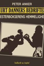 Kurt Danners bedrifter: Mesterbokserens hemmelighed af Peter Anker
