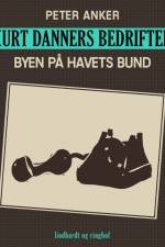 Kurt Danners bedrifter: Byen på havets bund af Peter Anker
