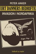 Kurt Danners bedrifter: Invasion i Nordafrika af Peter Anker