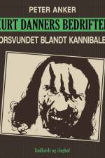 Kurt Danners bedrifter: Forsvundet blandt kannibaler af Peter Anker