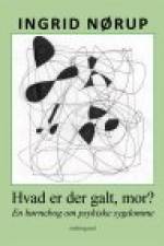 HVAD ER DER GALT, MOR? EN BØRNEBOG OM PSYKISKE SYGDOMME af Ingrid Nørup