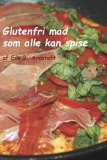Glutenfri mad som alle kan spise af Eva Birgitte Arentoft