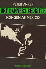 Kurt Danners bedrifter: Kongen af Mexico af Peter Anker