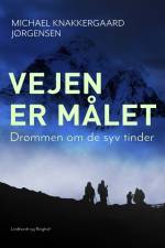 Vejen er målet: Drømmen om de syv tinder af Michael Knakkergaard Jørgensen