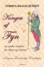 KONGEN AF FYN - OG ANDRE EVENTYR FOR BØRN OG VOKSNE af Torben Kragh Jensen