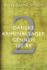 Danske kriminalsager gennem 100 år. Del 2 af Palle Bruus Jensen