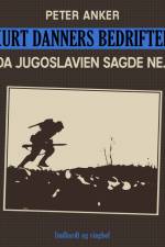 Kurt Danners bedrifter: Da Jugoslavien sagde nej af Peter Anker