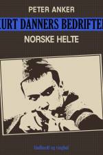 Kurt Danners bedrifter: Norske helte af Peter Anker