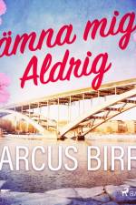 Lämna mig aldrig af Marcus Birro