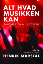 Alt hvad musikken kan. Samtaler om musik og liv af Henrik Marstal