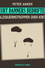 Kurt Danners bedrifter: Faldskærmstropper over Kreta af Peter Anker