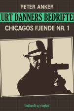 Kurt Danners bedrifter: Chicagos fjende nr. 1 af Peter Anker