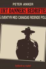 Kurt Danners bedrifter: På eventyr med Canadas ridende politi af Peter Anker