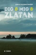 Dig og mig og Zlatan af Jonas Kleinschmidt