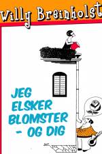 Jeg elsker blomster – og dig af Willy Breinholst