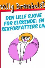 Den lille sjove for elskende: En sexforfatters liv af Willy Breinholst