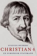 Christian 4. - En europæisk statsmand af Steffen Heiberg