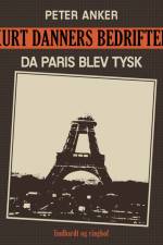 Kurt Danners bedrifter: Da Paris blev tysk af Peter Anker