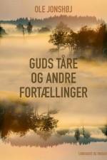 Guds Tåre og andre fortællinger af Ole Jonshøj