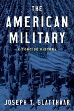 The American Military af Joseph T. (Stephenson Distinguished Professor of History Glatthaar
