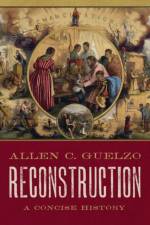 Reconstruction: A Concise History af Allen C. (Henry R. Luce Professor of the Civil War Era and Director of Civil War Era Studies Guelzo