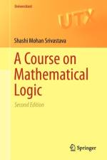 A Course on Mathematical Logic af Shashi Mohan Srivastava