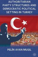 Authoritarian Party Structures and Democratic Political Setting in Turkey af P. Musil