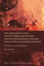 The Evaluative State, Institutional Autonomy and Re-engineering Higher Education in Western Europe af G. Neave