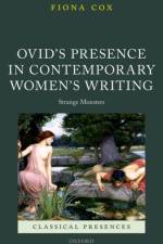 Ovid's Presence in Contemporary Women's Writing af Fiona (Senior Lecturer in French Cox
