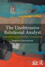 The Unobtrusive Relational Analyst af Robert (is in private practice in New York City and teaches at the National Institute for the Psychotherapies Grossmark