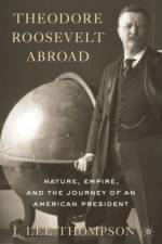 Theodore Roosevelt Abroad af J. Lee Thompson