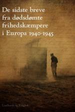 De sidste breve fra dødsdømte frihedskæmpere i Europa 1940-1945 af Diverse forfattere