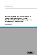 Arbeitslosigkeit - Ein Dauerproblem in Deutschland Oder Kommt Mit Den Gesetzen 'Moderne Dienstleistungen Am Arbeitsmarkt' Die Rettung? af Tina Dutschmann