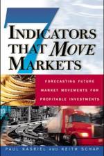 Seven Indicators That Move Markets: Forecasting Future Market Movements for Profitable Investments af Paul Kasriel