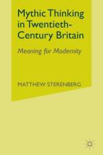 Mythic Thinking in Twentieth-Century Britain