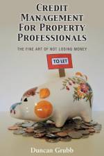 Credit Management for Property Professionals af Duncan Grubb