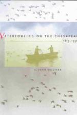 Waterfowling on the Chesapeake, 1819-1936 af C. John (Department of Assessments and Taxation) Sullivan