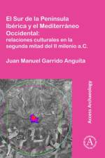 El Sur de la Peninsula Iberica y el Mediterraneo Occidental: relaciones culturales en la segunda mitad del II milenio a.C. af Juan Manuel Garrido Anguita