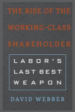 The Rise of the Working-Class Shareholder af David Webber