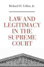 Law and Legitimacy in the Supreme Court af Richard H. Fallon